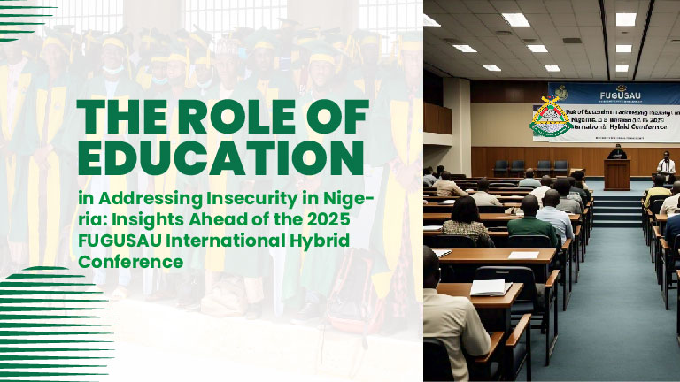 The Role of Education in Addressing Insecurity in Nigeria: Insights Ahead of the 2025 FUGusau International Hybrid Conference